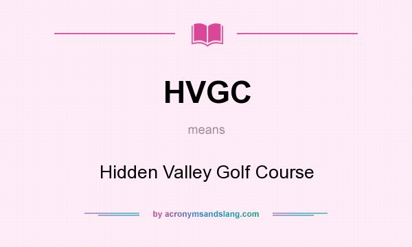 What does HVGC mean? It stands for Hidden Valley Golf Course
