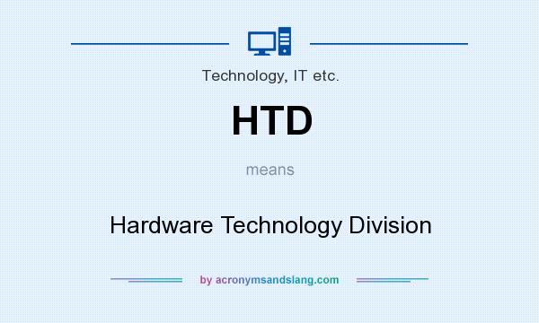 What does HTD mean? It stands for Hardware Technology Division