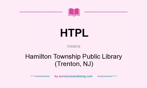 What does HTPL mean? It stands for Hamilton Township Public Library (Trenton, NJ)