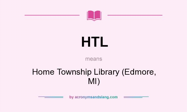 What does HTL mean? It stands for Home Township Library (Edmore, MI)