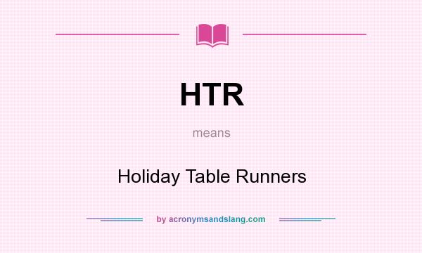 What does HTR mean? It stands for Holiday Table Runners