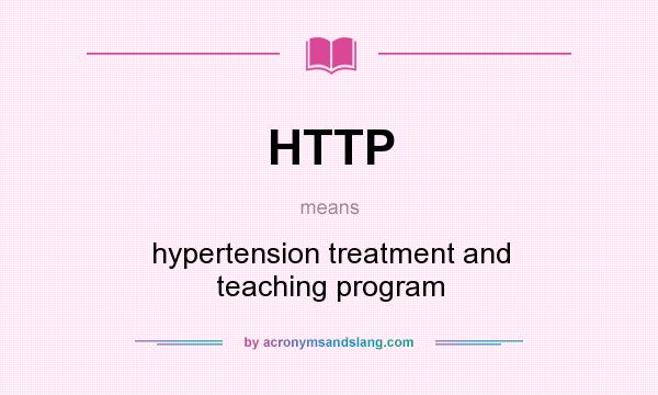 What does HTTP mean? It stands for hypertension treatment and teaching program