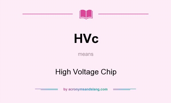 What does HVc mean? It stands for High Voltage Chip