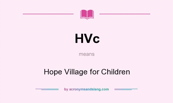 What does HVc mean? It stands for Hope Village for Children