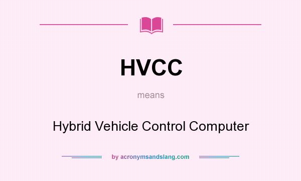 What does HVCC mean? It stands for Hybrid Vehicle Control Computer