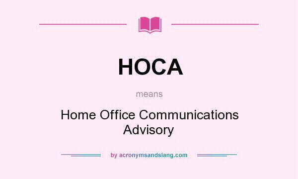 What does HOCA mean? It stands for Home Office Communications Advisory
