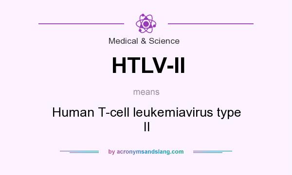 What does HTLV-II mean? It stands for Human T-cell leukemiavirus type II