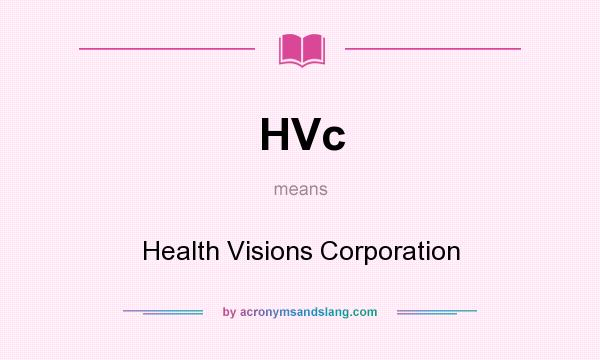 What does HVc mean? It stands for Health Visions Corporation