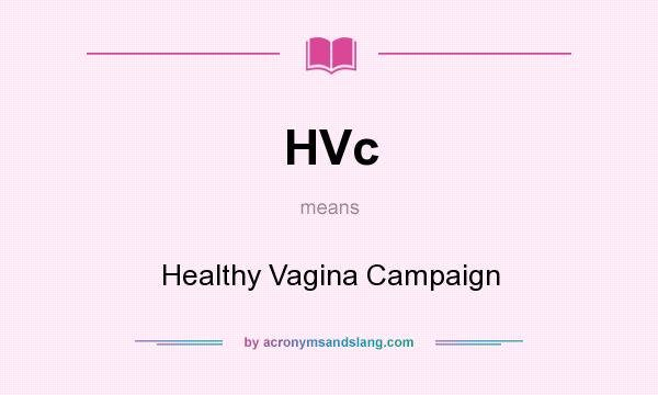 What does HVc mean? It stands for Healthy Vagina Campaign