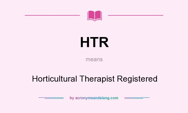 What does HTR mean? It stands for Horticultural Therapist Registered