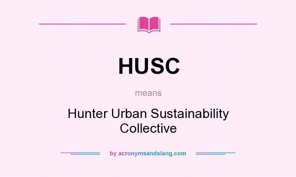 What does HUSC mean? It stands for Hunter Urban Sustainability Collective