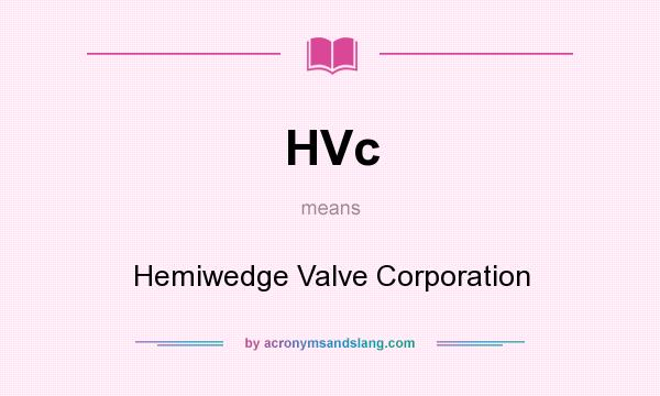 What does HVc mean? It stands for Hemiwedge Valve Corporation