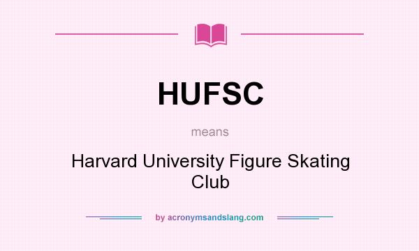 What does HUFSC mean? It stands for Harvard University Figure Skating Club