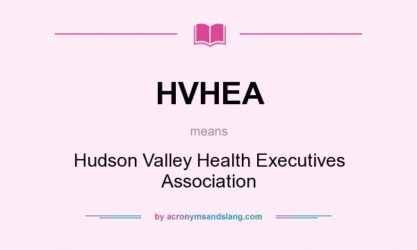 What does HVHEA mean? It stands for Hudson Valley Health Executives Association