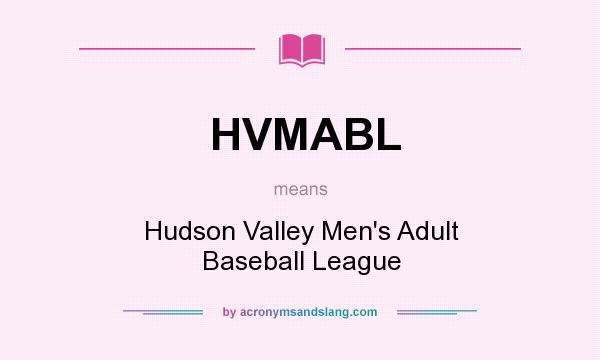 What does HVMABL mean? It stands for Hudson Valley Men`s Adult Baseball League