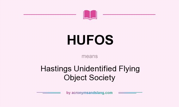 What does HUFOS mean? It stands for Hastings Unidentified Flying Object Society
