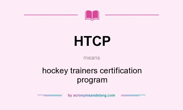 What does HTCP mean? It stands for hockey trainers certification program
