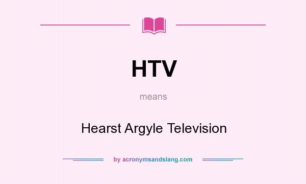 What does HTV mean? It stands for Hearst Argyle Television