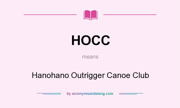 What does HOCC mean? It stands for Hanohano Outrigger Canoe Club