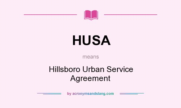 What does HUSA mean? It stands for Hillsboro Urban Service Agreement