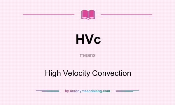 What does HVc mean? It stands for High Velocity Convection