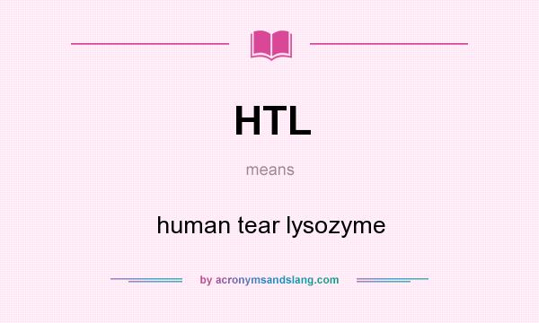 What does HTL mean? It stands for human tear lysozyme