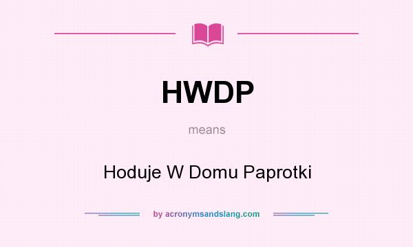 What does HWDP mean? It stands for Hoduje W Domu Paprotki
