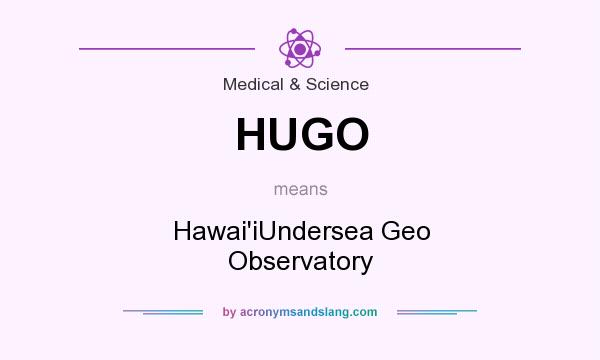 What does HUGO mean? It stands for Hawai`iUndersea Geo Observatory