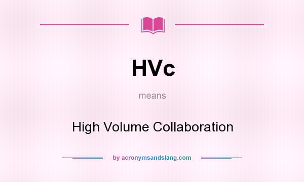 What does HVc mean? It stands for High Volume Collaboration