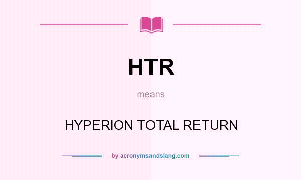 What does HTR mean? It stands for HYPERION TOTAL RETURN