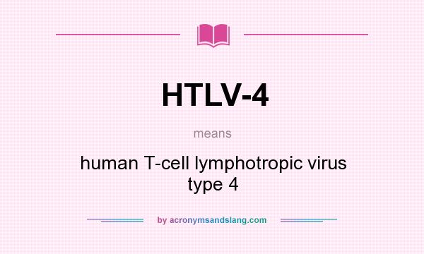 What does HTLV-4 mean? It stands for human T-cell lymphotropic virus type 4