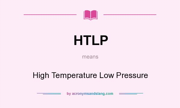 What does HTLP mean? It stands for High Temperature Low Pressure