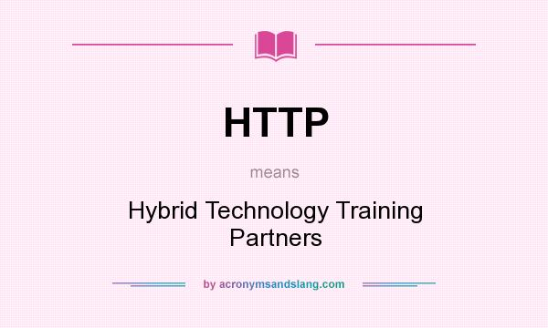 What does HTTP mean? It stands for Hybrid Technology Training Partners