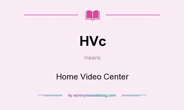 What does HVc mean? It stands for Home Video Center