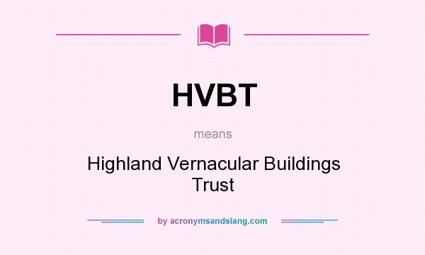 What does HVBT mean? It stands for Highland Vernacular Buildings Trust