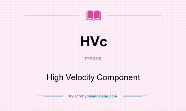 What does HVc mean? It stands for High Velocity Component