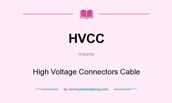 What does HVCC mean? It stands for High Voltage Connectors Cable