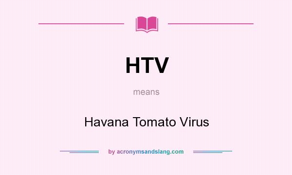 What does HTV mean? It stands for Havana Tomato Virus
