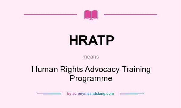 What does HRATP mean? It stands for Human Rights Advocacy Training Programme