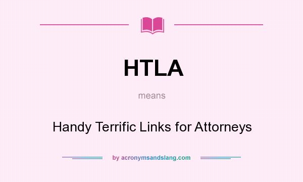 What does HTLA mean? It stands for Handy Terrific Links for Attorneys