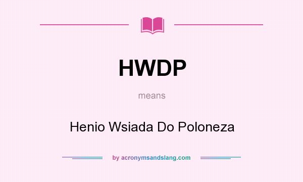 What does HWDP mean? It stands for Henio Wsiada Do Poloneza
