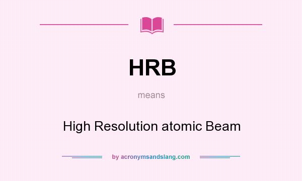 What does HRB mean? It stands for High Resolution atomic Beam