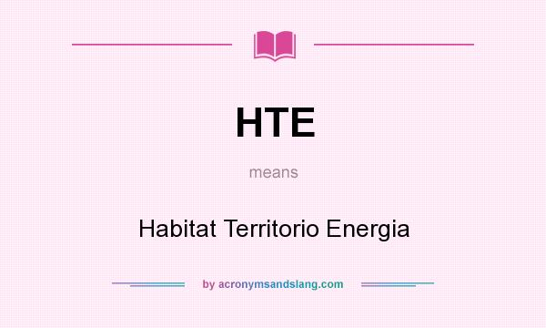 What does HTE mean? It stands for Habitat Territorio Energia