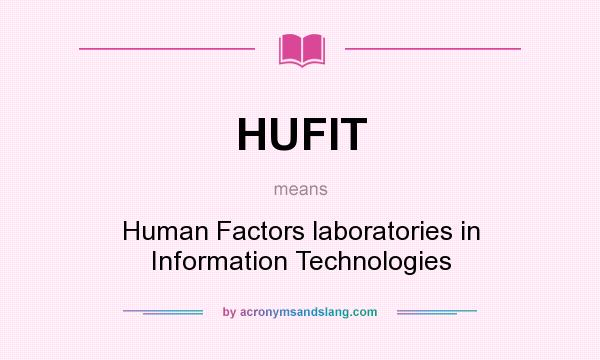 What does HUFIT mean? It stands for Human Factors laboratories in Information Technologies