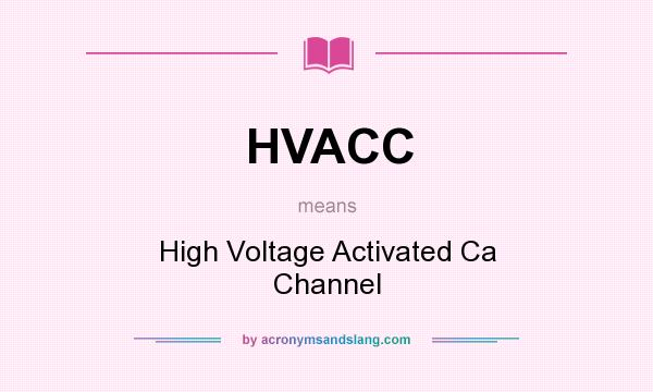 What does HVACC mean? It stands for High Voltage Activated Ca Channel