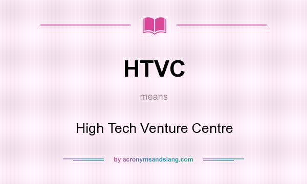 What does HTVC mean? It stands for High Tech Venture Centre