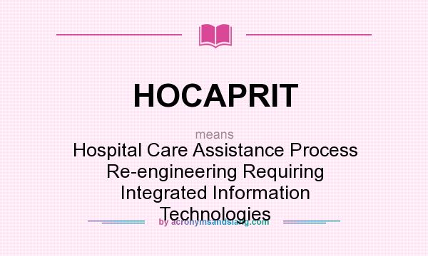 What does HOCAPRIT mean? It stands for Hospital Care Assistance Process Re-engineering Requiring Integrated Information Technologies