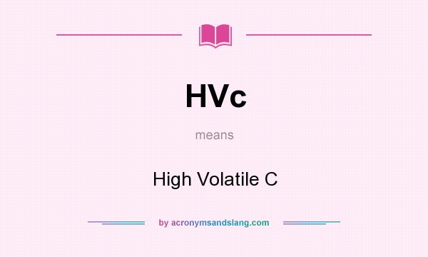 What does HVc mean? It stands for High Volatile C