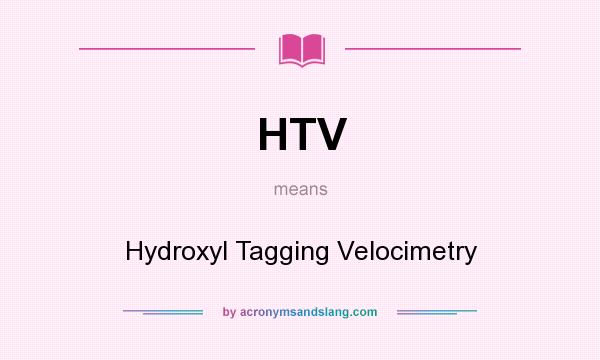 What does HTV mean? It stands for Hydroxyl Tagging Velocimetry
