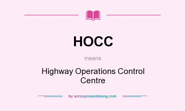 What does HOCC mean? It stands for Highway Operations Control Centre